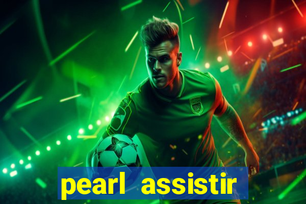 pearl assistir online megaflix